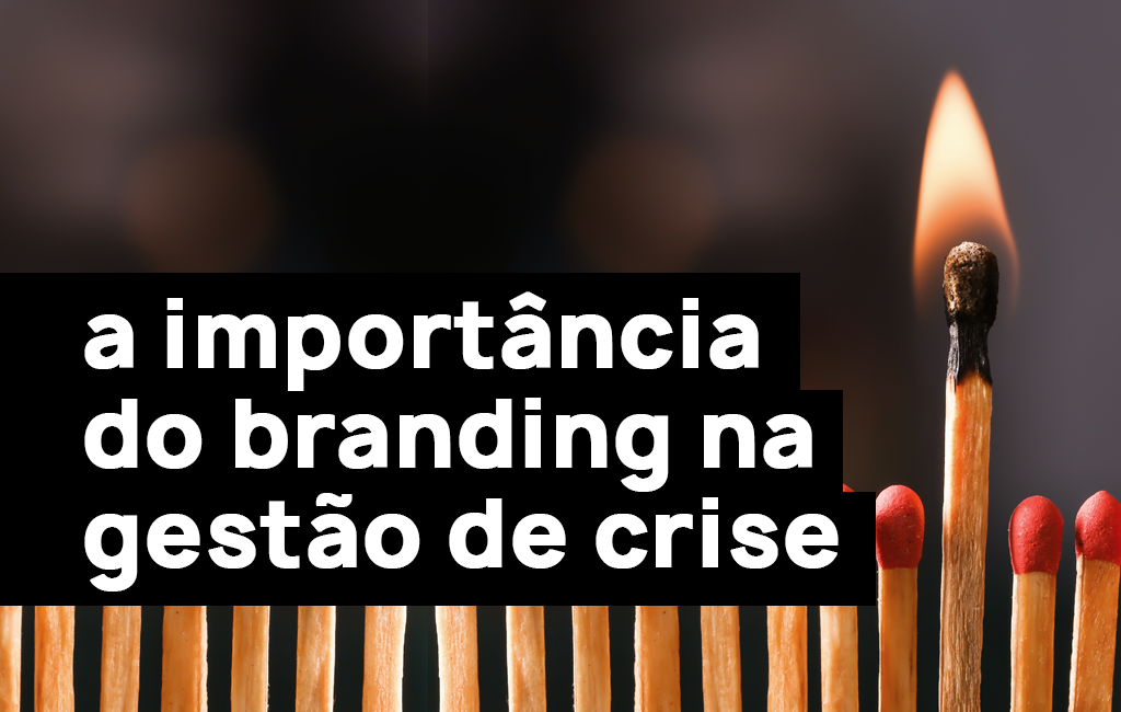 A importância do branding na gestão de crise