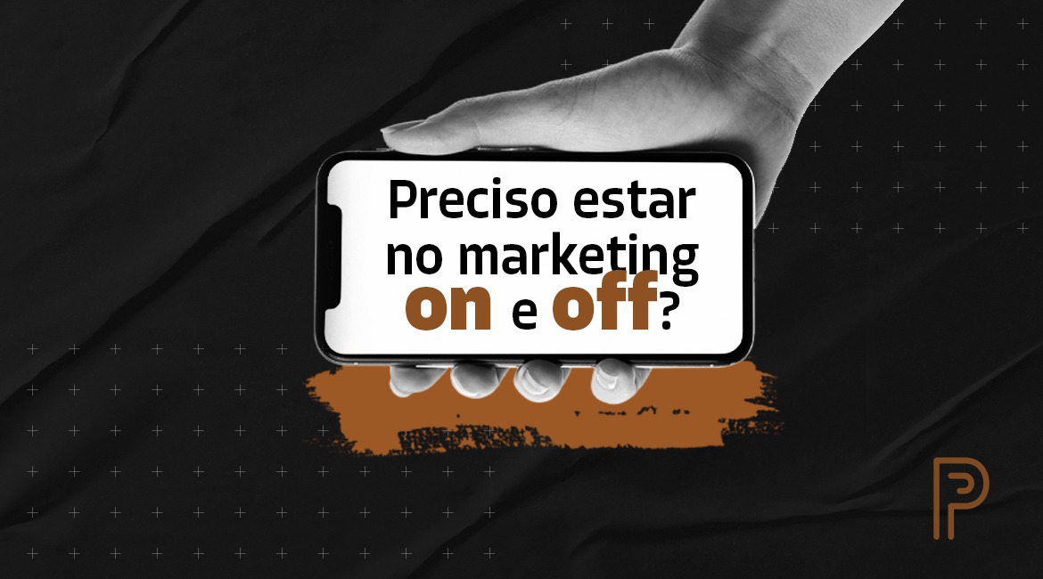 Preciso estar no marketing on e off?