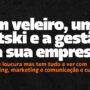 O que o Veleiro, o Jetski, o branding e o marketing tem a ver com a gestão da sua empresa?
