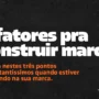 URGENTE: 3 fatores que fazem sua marca ser lembrada
